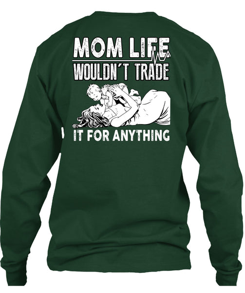 Mom Life Wouldn't Trade T Shirt, Being A Mom T Shirt