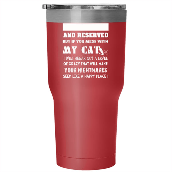 I May Seem Quiet And Reserved Tumbler 30 oz Stainless Steel, Don't Mess With My Cats Travel Mug