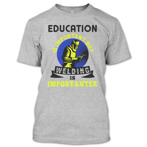 Education Is Important T Shirt, Coolest Welder T Shirt