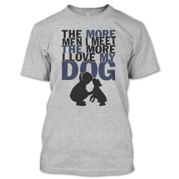The More Men I Meet T Shirt, Coolest Dog Lover T Shirt