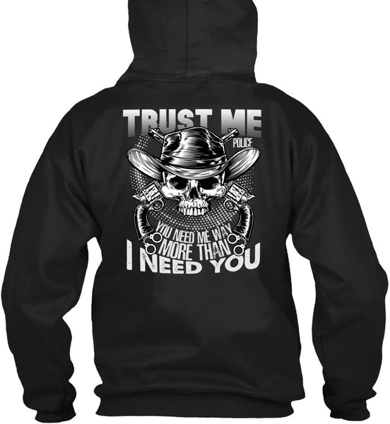 Trust Me Police T Shirt, I Need You T Shirt