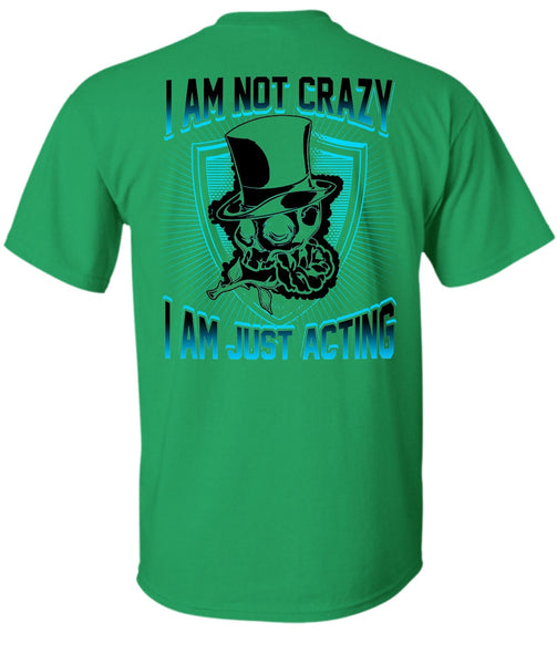 I Am Not Crazy T Shirt, I Love Actor T Shirt