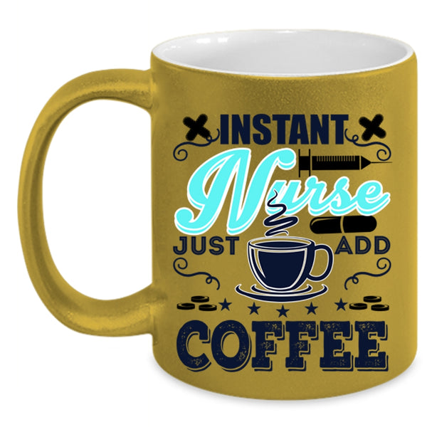 Funny Nurses Coffee Mug, Instant Nurse Just Add Coffee Accent Mug