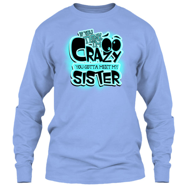 If You Think I'm Crazy T Shirt, Gift For Sister T Shirt