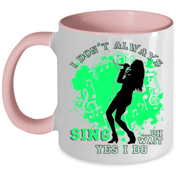 Oh Wait Yes I Do Coffee Mug, I Don't Always Sing Accent Mug