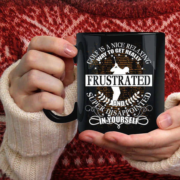 Golf Is A Nice Relaxing Way Coffee Mug, I Love Golf Coffee Cup