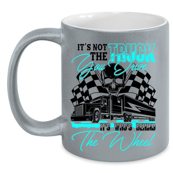 It's Who's Behind The Wheel Coffee Mug, It's Not The Truck You Drive Accent Mug
