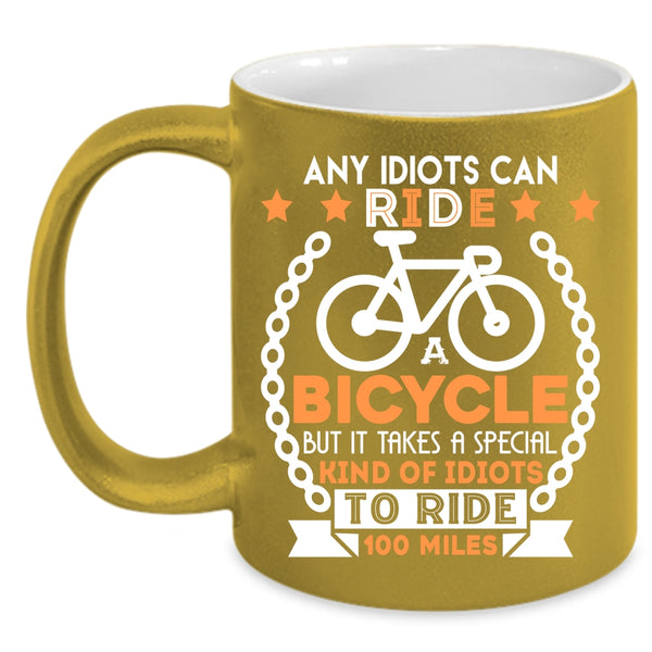 Ride A Bicycle Coffee Mug, Special Kind Of Idiots To Ride 100 Miles Coffee Cup