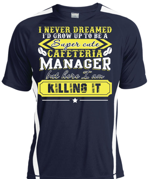 I'd Grow Up To be A Cafeteria Manager T Shirt, I Never Dreamed T Shirt, Cool Shirt