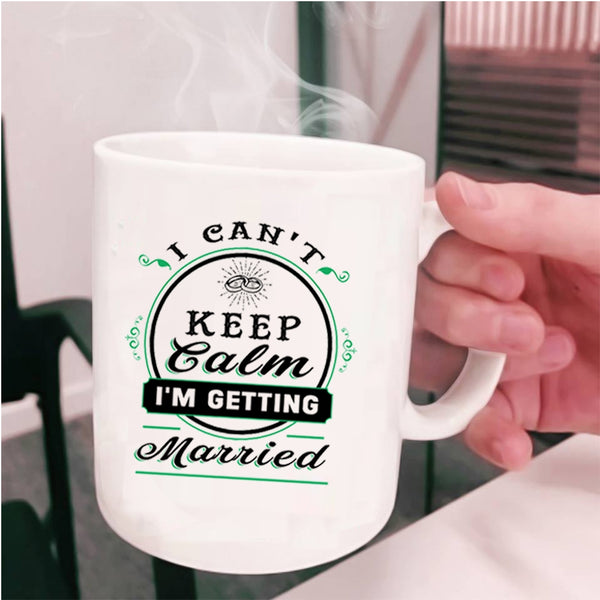 Cute Love Coffee Mug, I Can't Keep Calm I'm Getting Married Cup