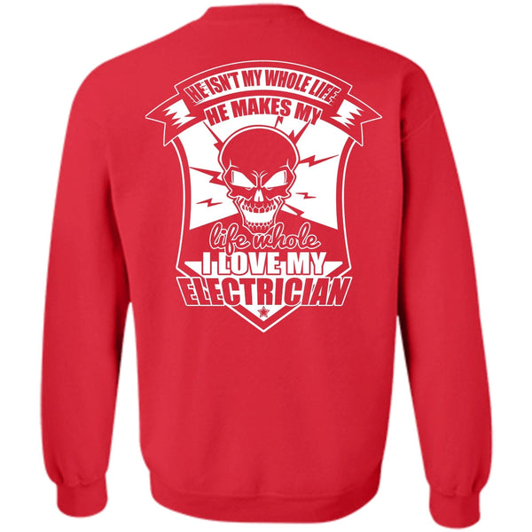He Isn't My Whole Life T Shirt, I Love Electrician Sweatshirt