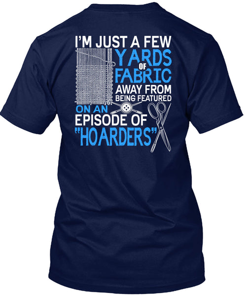 I'm Just A Few Yards Fabric T Shirt, Being A Knitter T Shirt