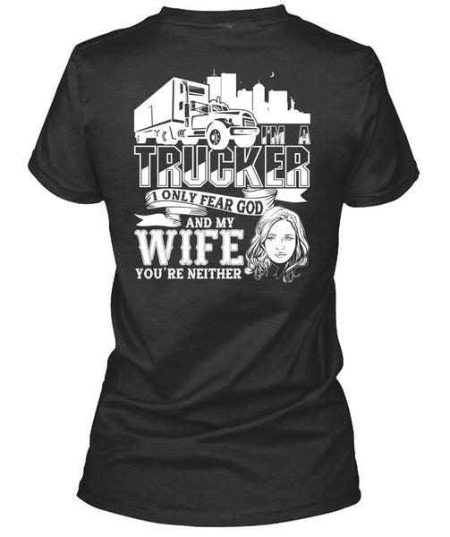 I Only Fear God And My Wife T Shirt, I'm A Trucker T Shirt