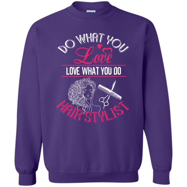 Love What You Do Hairstylist T Shirt, Coolest Hair Stylist Sweatshirt