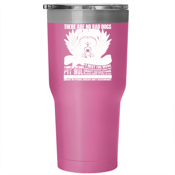 There Are No Bad Dogs Tumbler 30 oz Stainless Steel, I Love My Pit Bull Travel Mug