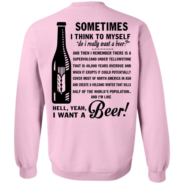 Being A Drinker T Shirt, I Want A Beer Sweatshirt