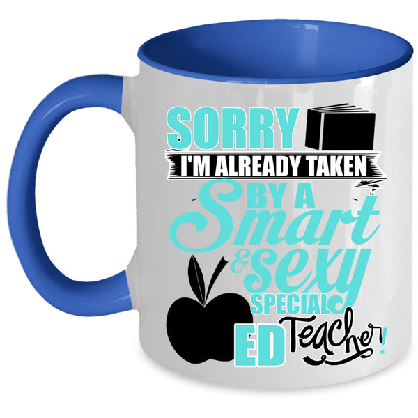 Smart Teacher Coffee Mug, I'm Already Taken By A Special ED Teacher Accent Mug