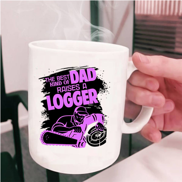 Cool Dad Coffee Mug, The Best Kind Of Dad Raises A Logger Cup