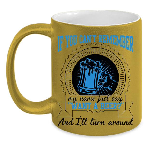 I'll Turn Around Coffee Mug, Just Say Want A Beer Accent Mug