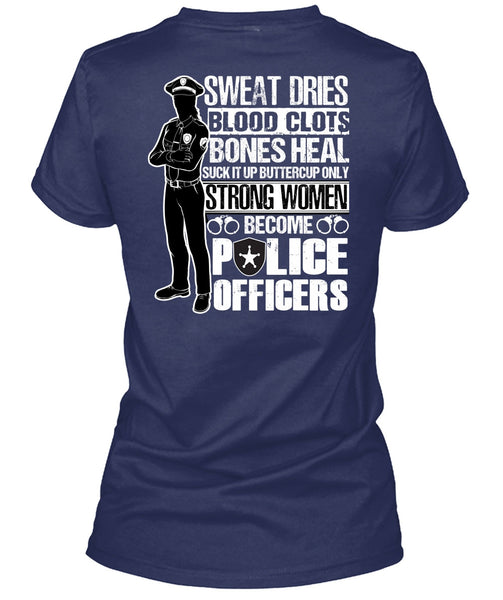 Strong Women Become Police Officers T Shirt, Sweat Dries T Shirt