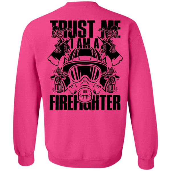 I Love Firefighter T Shirt, Trust Me I Am A Firefighter Sweatshirt