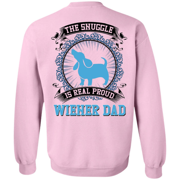 I Love My Dog T Shirt, The Snuggle Is Real Proud Wiener Dad Sweatshirt