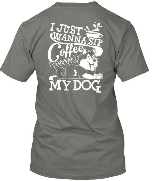 I Just Wanna Sip Coffee My Dog T Shirt, My Favorite T Shirt