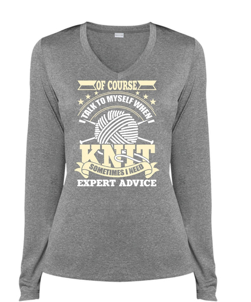 I Talk To Myself When I Knit T Shirt, I Need Expert Advice T Shirt, Cool Shirt (Ladies LS Heather V-Neck)