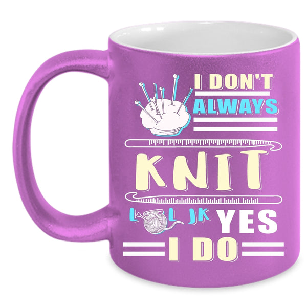 I Don't Always Knit Coffee Mug, Awesome Knitter Coffee Cup