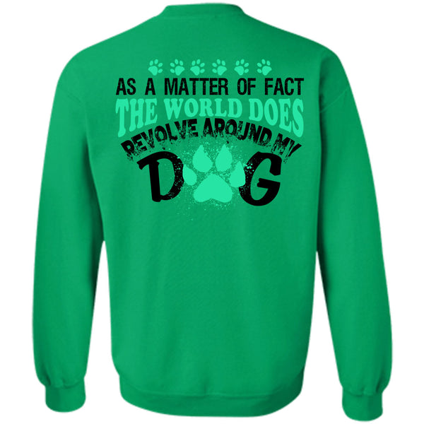 My Love T Shirt, The World Does Revolve Around My Dog Sweatshirt