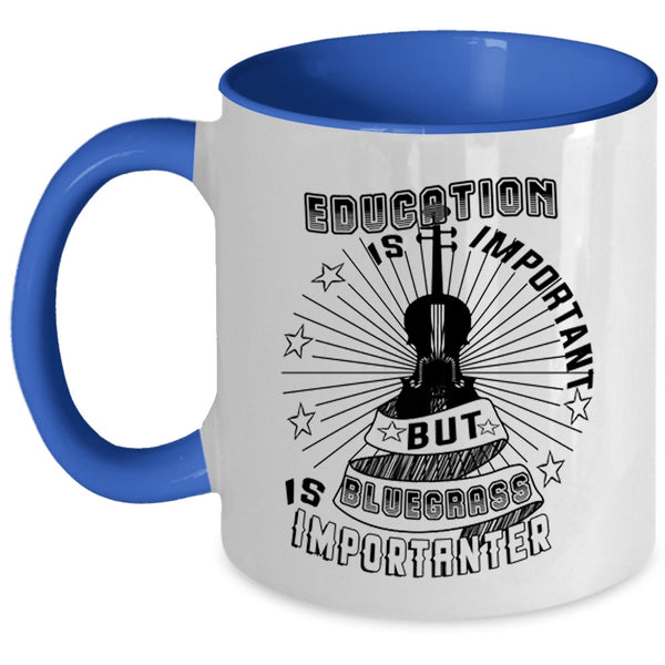 Bluegrass Is Importanter Coffee Mug, Education Is Important Accent Mug