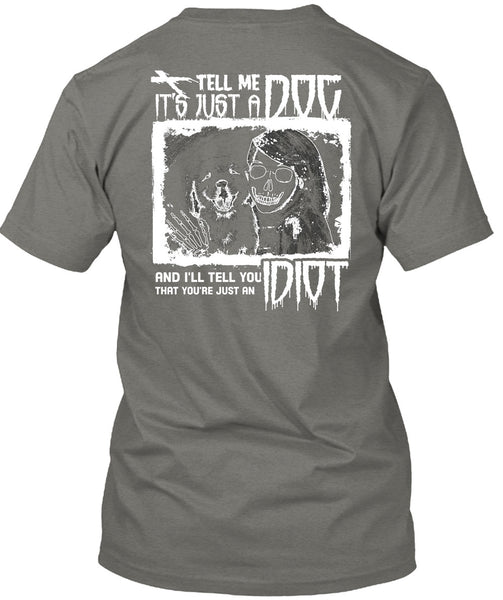 Tell Me It's Just A Dog T Shirt, I'll Tell You Idiot T Shirt