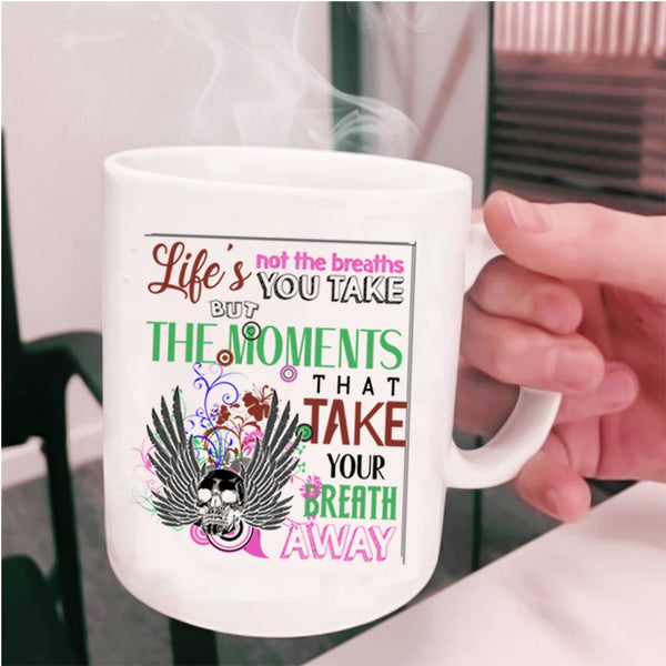 Awesome Coffee Mug, Life's Not The Breaths You Take Cup
