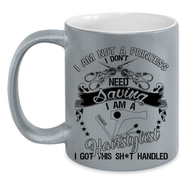 I Am A Hairstylist Coffee Mug, I Am Not A Princess Accent Mug