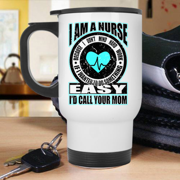 Best Gift For Nurses Travel Mug, I Am A Nurse Mug