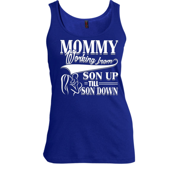Mommy T Shirt, Working From Son Up Tank Top