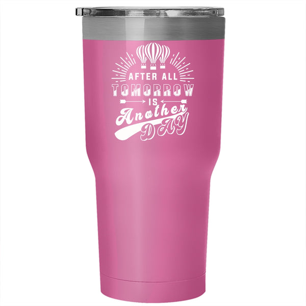 After All Tomorrow Is Another Day Tumbler 30 oz Stainless Steel, Funny Travel Mug