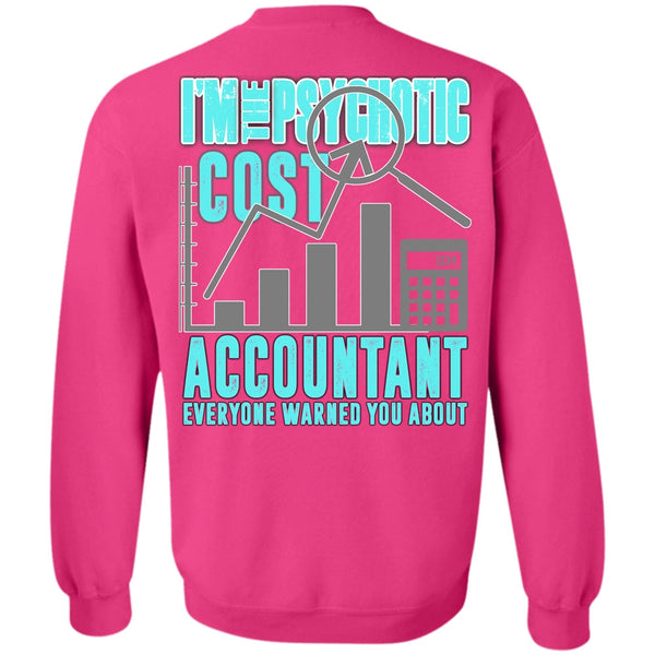 I Love Accountant T Shirt, I'm The Psychotic Cost Accountant Sweatshirt