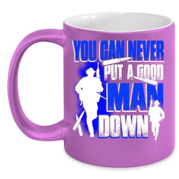 You Can Never Put A Good Man Down Coffee Mug, Gift For Dad Coffee Cup