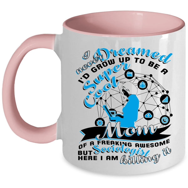 Cute Mom Coffee Mug, I'd Grow Up To Be A Mom Of A Sociologist Accent Mug