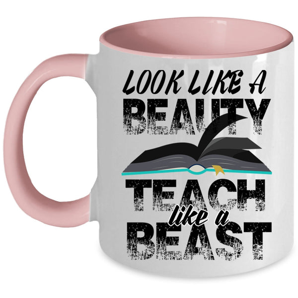 Teach Like A Beast Coffee Mug, Look Like A Beauty Accent Mug