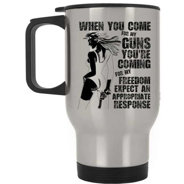 You're Coming For My Freedom Travel Mug, When You Come For My Guns Mug