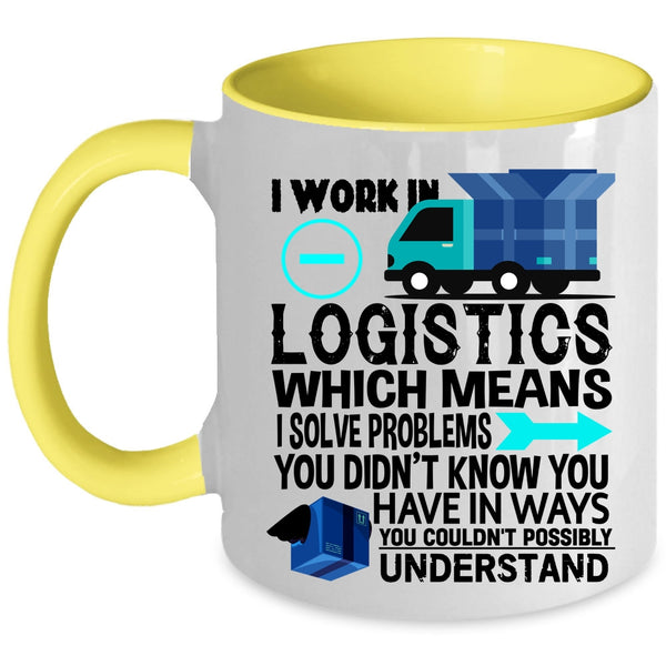 Cool Job Title Coffee Mug, I Work In Logistics Accent Mug