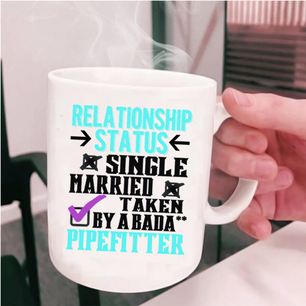 Taken By A Pipefitter Coffee Mug, Relationship Status Cup