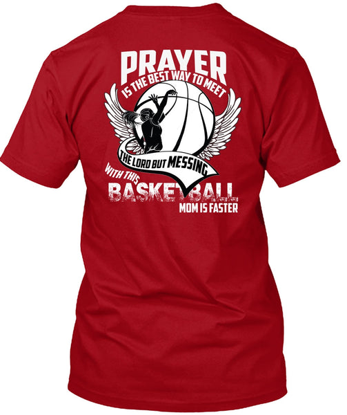 Basketball Mom Is Faster T Shirt, Prayer Is The Best Way T Shirt