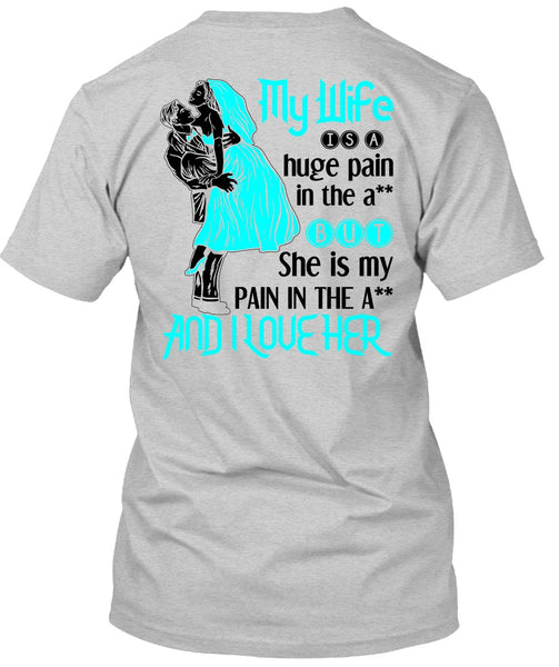 My Wife Is A Huge Pain T Shirt, Being A Wife T Shirt