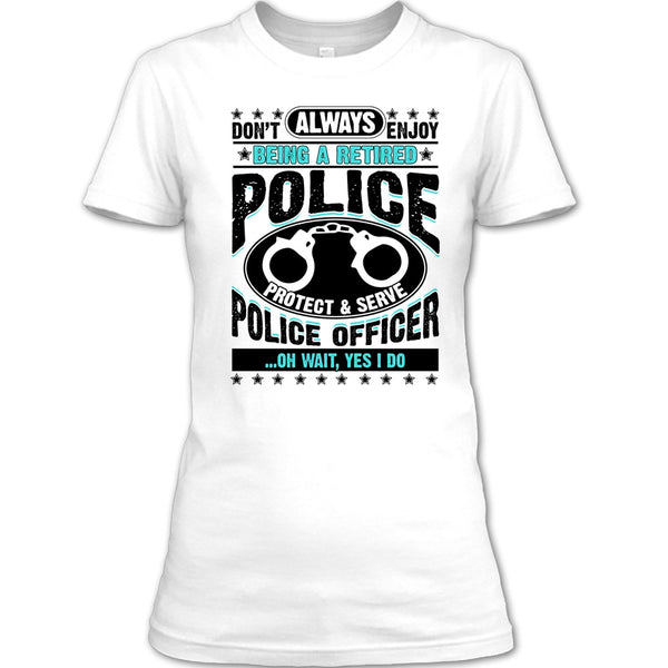 Being A Retired Police T Shirt, Coolest Police T Shirt