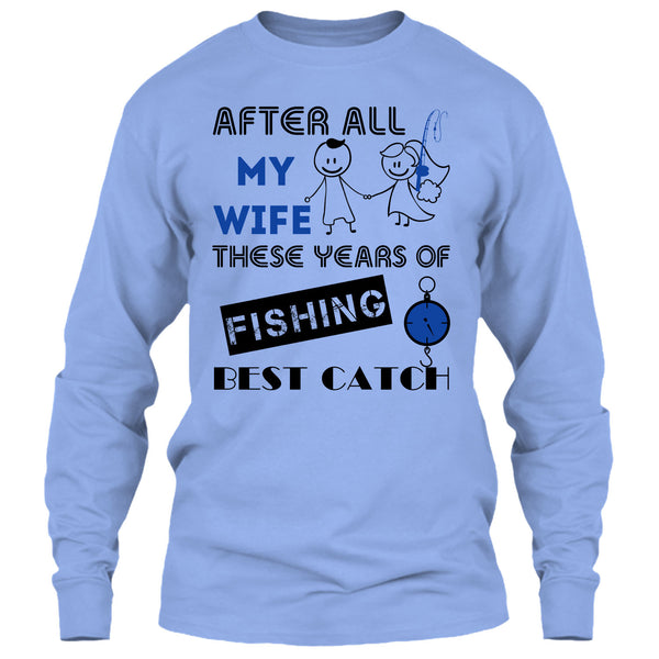 After All My Wife These Years Of Fishing Best Catch T Shirt, Coolest Fisherman T Shirt