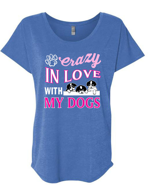 Crazy In Love With My Dogs T Shirt, I Love My Dogs T Shirt, Cool Shirt (Ladies' Triblend Dolman Sleeve)