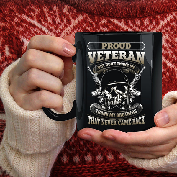Proud Veteran Coffee Mug, Thank My Brothers That Never Came Back Coffee Cup